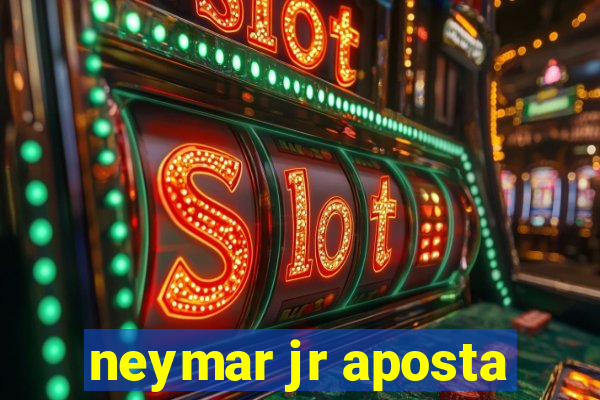neymar jr aposta